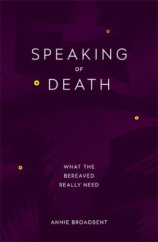 Speaking of Death: What the Bereaved Really Need (Paperback)