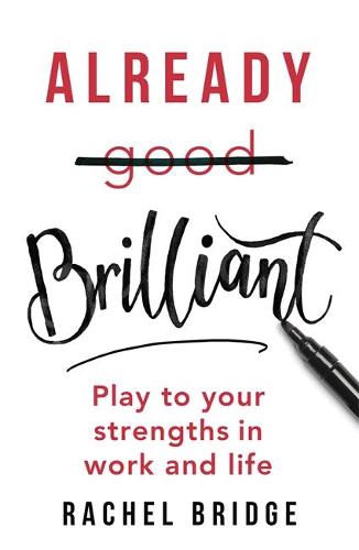 Already Brilliant: Play to Your Strengths in Work and Life (Paperback)