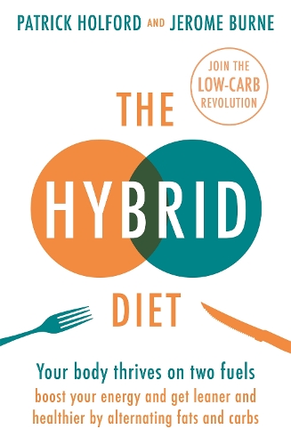 The Hybrid Diet: Your body thrives on two fuels - discover how to boost your energy and get leaner and healthier by alternating fats and carbs (Paperback)