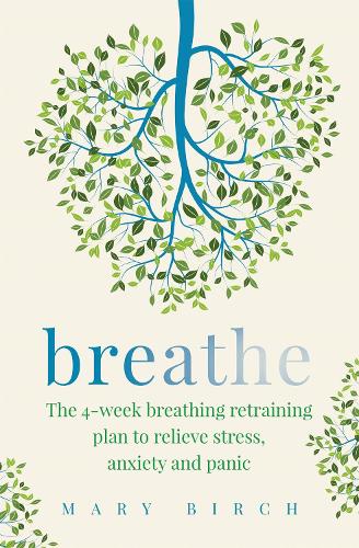 Breathe: The 4-week breathing retraining plan to relieve stress, anxiety and panic (Paperback)