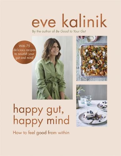 Happy Gut, Happy Mind: How to Feel Good From Within (Hardback)