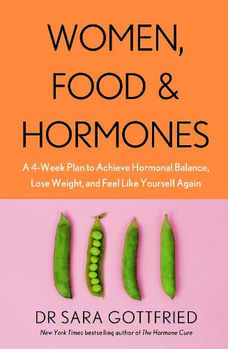 Women, Food and Hormones: A 4-Week Plan to Achieve Hormonal Balance, Lose Weight and Feel Like Yourself Again (Paperback)