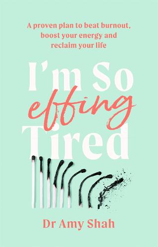 I'm So Effing Tired: A proven plan to beat burnout, boost your energy and reclaim your life (Paperback)