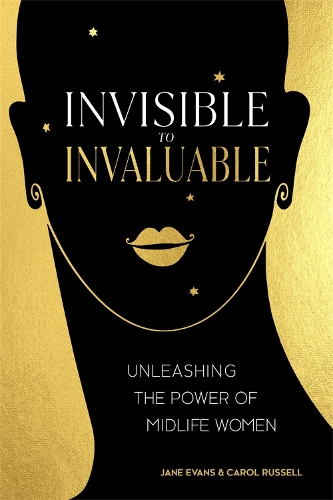 Invisible to Invaluable: Unleashing the Power of Midlife Women (Paperback)