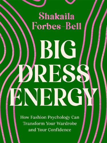 Big Dress Energy: How Fashion Psychology Can Transform Your Wardrobe and Your Confidence (Hardback)