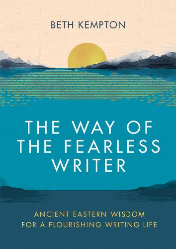 The Way of the Fearless Writer: Ancient Eastern wisdom for a flourishing writing life (Hardback)