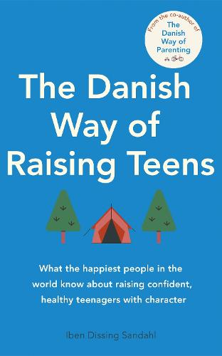 The Danish Way of Raising Teens: What the happiest people in the world know about raising confident, healthy teenagers with character (Paperback)