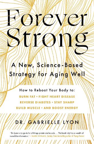 Forever Strong: A new, science-based strategy for aging well (Paperback)