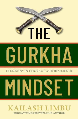 The Gurkha Mindset by Captain Kailash Limbu | Waterstones