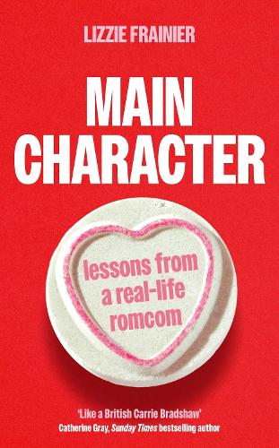 Main Character: Lessons from a Real-life Romcom (Hardback)
