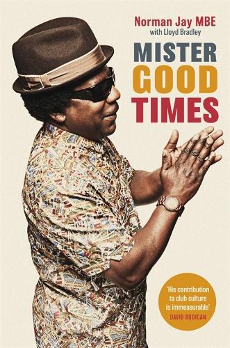 Mister Good Times: The enthralling life story of a legendary DJ (Hardback)