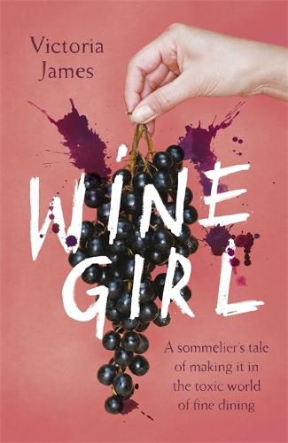 Wine Girl: A sommelier's tale of making it in the toxic world of fine dining (Hardback)
