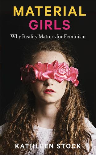 Material Girls: Why Reality Matters for Feminism (Hardback)