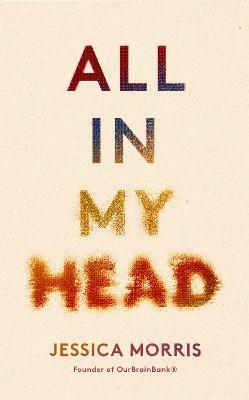 All in My Head: A memoir of life, love and patient power (Hardback)