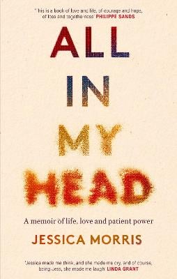 All in My Head: A memoir of life, love and patient power (Paperback)