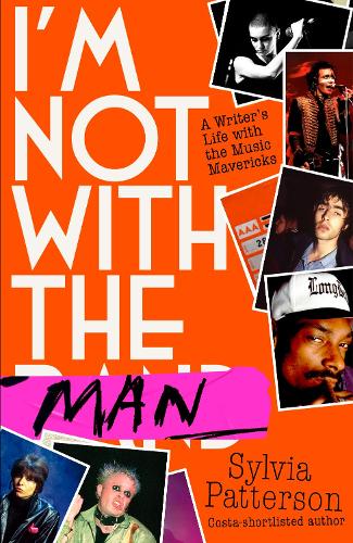 I'm Not With the Man: A Writer’s Life with the Music Mavericks (Hardback)