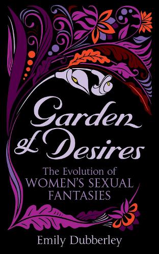 Garden of Desires: The Evolution of Women’s Sexual Fantasies (Paperback)