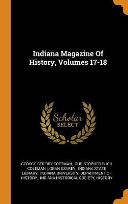 Indiana Magazine of History, Volumes 17-18 (Hardback)