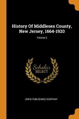 History of Middlesex County, New Jersey, 1664-1920; Volume 2 (Paperback)