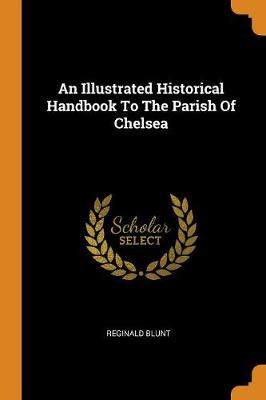 An Illustrated Historical Handbook to the Parish of Chelsea (Paperback)
