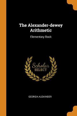The Alexander-Dewey Arithmetic: Elementary Book (Paperback)