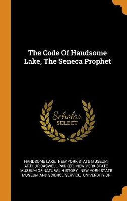 The Code of Handsome Lake, the Seneca Prophet (Hardback)