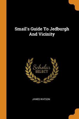 Smail's Guide to Jedburgh and Vicinity (Paperback)