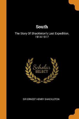 South: The Story of Shackleton's Last Expedition, 1914-1917 (Paperback)