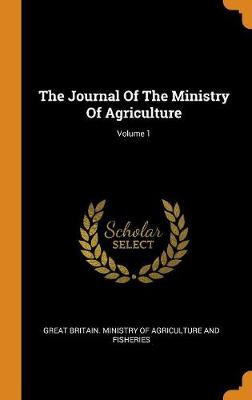 The Journal of the Ministry of Agriculture; Volume 1 (Hardback)