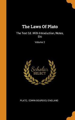 The Laws of Plato: The Text Ed. with Introduction, Notes, Etc; Volume 2 (Hardback)