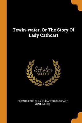 Tewin-Water, or the Story of Lady Cathcart (Paperback)