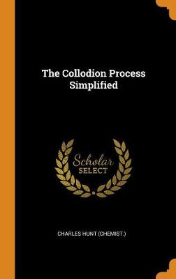 The Collodion Process Simplified (Hardback)