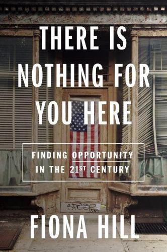 There Is Nothing For You Here: Finding Opportunity in the Twenty-First Century (Hardback)