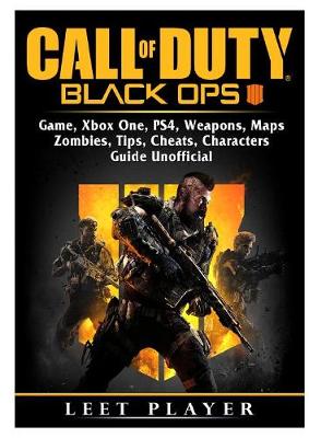 Call of Duty Black Ops 4 Game, Xbox One, Ps4, Weapons, Maps, Zombies, Tips, Cheats, Characters, Guide Unofficial (Paperback)