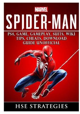 Spider Man PS4, Game, Trophies, Walkthrough, Gameplay, Suits, Tips, Cheats, Hacks, Guide Unofficial (Paperback)