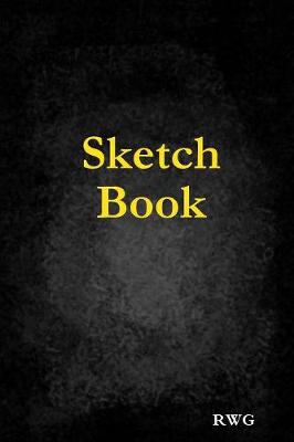 Sketch Book: 6" X 9", Blank Artist Sketchbook: 200 pages, Sketching, Drawing and Creative Doodling. Notebook and Sketchbook to Draw and Journal (Workbook and Handbook) (Paperback)