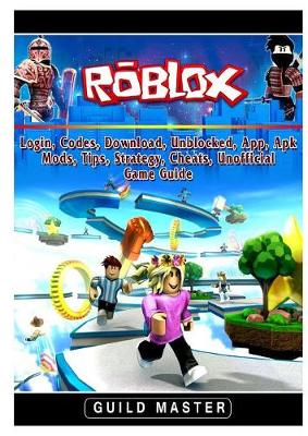 Roblox Login Codes Download Unblocked App Apk Mods Tips Strategy Cheats Unofficial Game Guide By Guild Master Waterstones - unofficial roblox the ultimate roblox book an unofficial