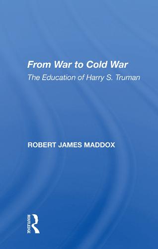 From War to Cold War: The Education of Harry S. Truman (Hardback)