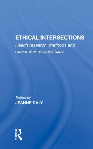 Ethical Intersections: Health Research, Methods And Researcher Responsibility (Hardback)