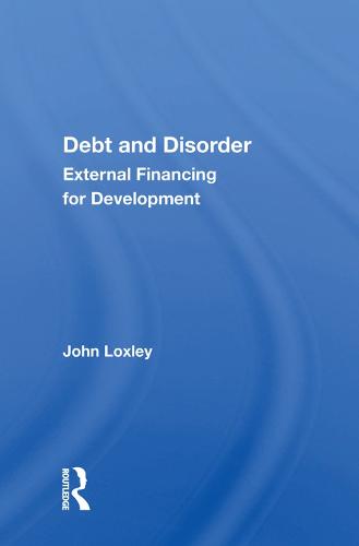 Debt And Disorder: External Financing For Development (Hardback)