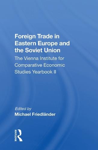 Foreign Trade in Eastern Europe and the Soviet Union: The Vienna Institute for Comparative Economic Studies Yearbook II (Hardback)