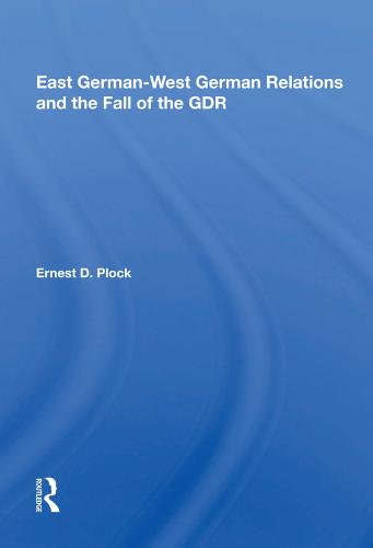 East German-West German Relations and the Fall of the GDR (Hardback)