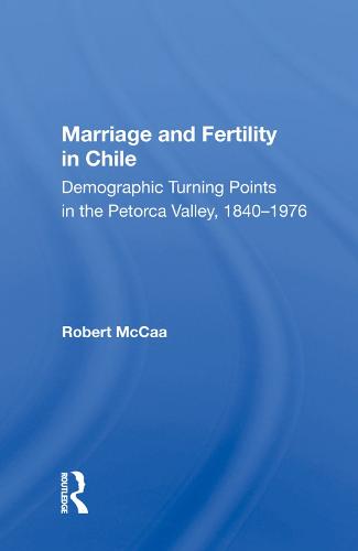 Marriage And Fertility In Chile: Demographic Turning Points In The Petorca Valley, 1840-1976 (Hardback)