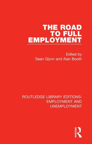 The Road to Full Employment - Routledge Library Editions: Employment and Unemployment (Hardback)