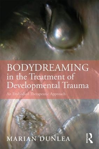 BodyDreaming in the Treatment of Developmental Trauma: An Embodied Therapeutic Approach (Paperback)