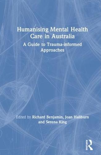 Humanising Mental Health Care in Australia: A Guide to Trauma-informed Approaches (Hardback)