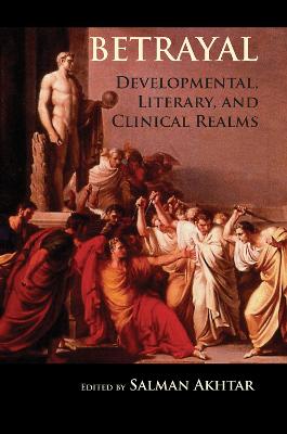 Betrayal: Developmental, Literary, and Clinical Realms (Hardback)