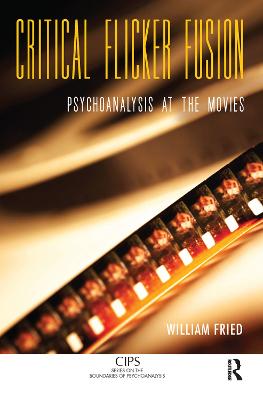 Critical Flicker Fusion: Psychoanalysis at the Movies (Hardback)