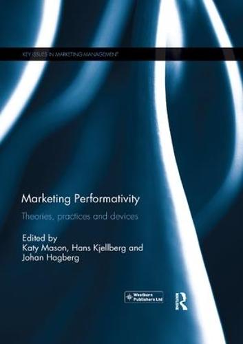 Marketing Performativity: Theories, practices and devices - Key Issues in Marketing Management (Paperback)