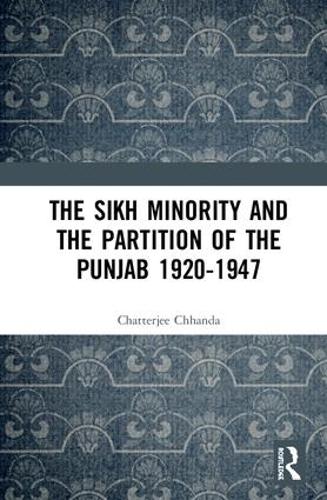The Sikh Minority and the Partition of the Punjab 1920-1947 (Hardback)